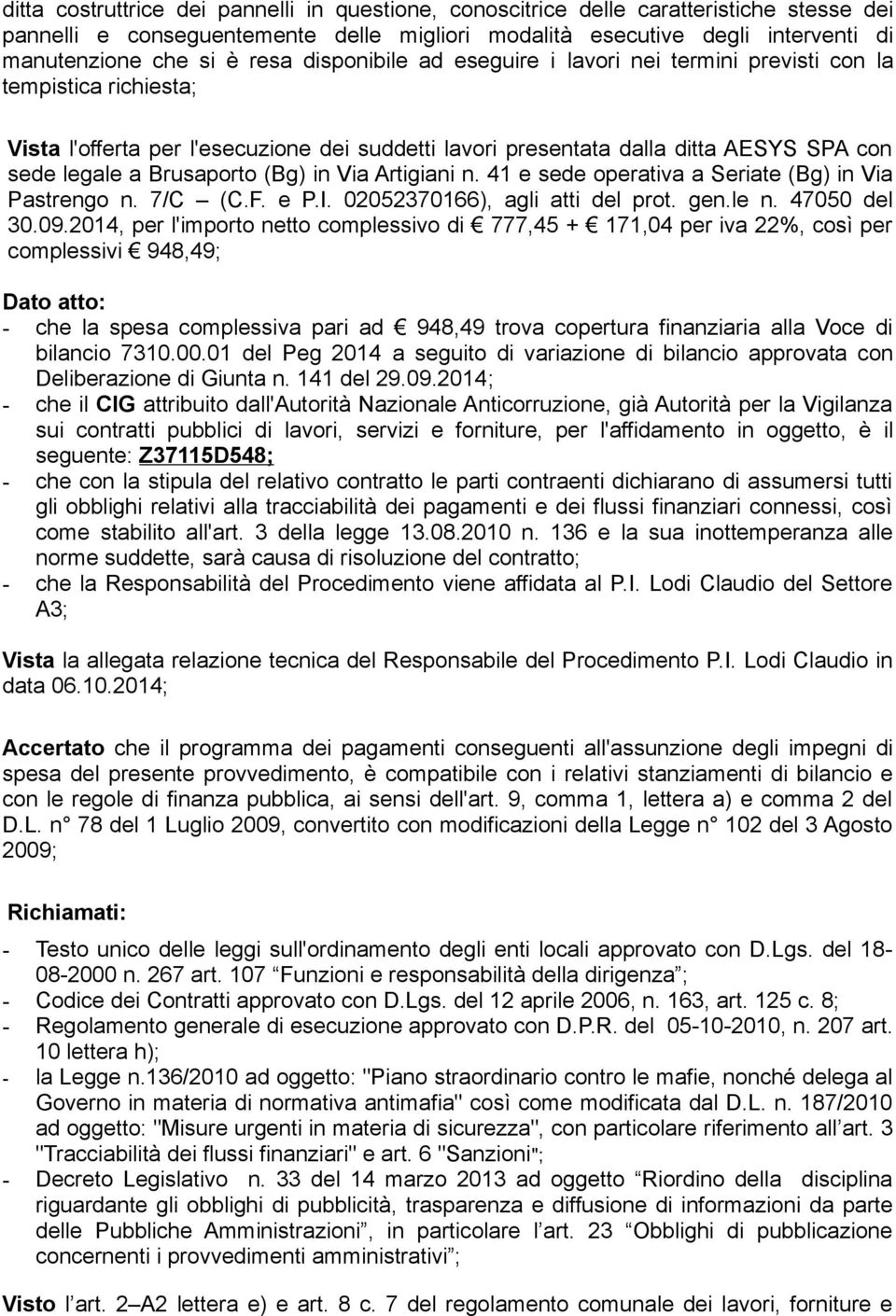 Brusaporto (Bg) in Via Artigiani n. 41 e sede operativa a Seriate (Bg) in Via Pastrengo n. 7/C (C.F. e P.I. 02052370166), agli atti del prot. gen.le n. 47050 del 30.09.