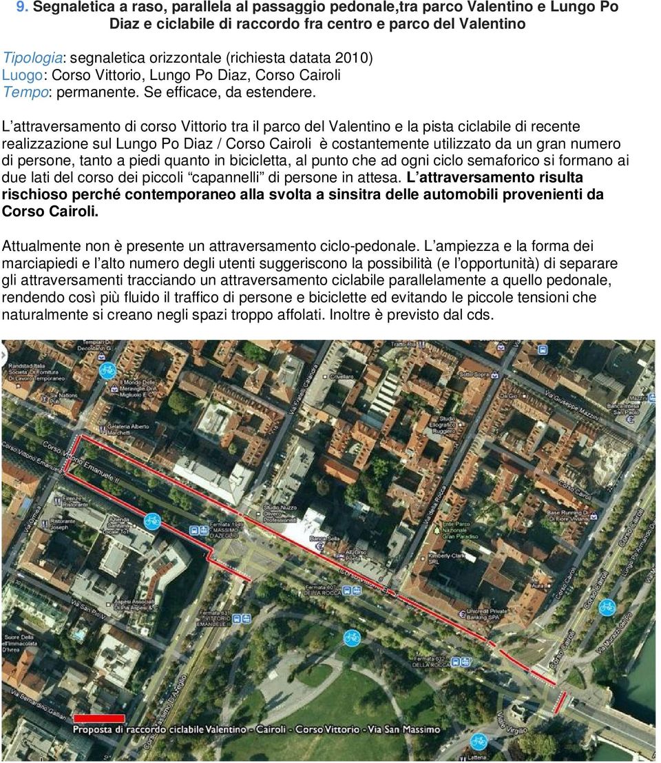 L attraversamento di corso Vittorio tra il parco del Valentino e la pista ciclabile di recente realizzazione sul Lungo Po Diaz / Corso Cairoli è costantemente utilizzato da un gran numero di persone,