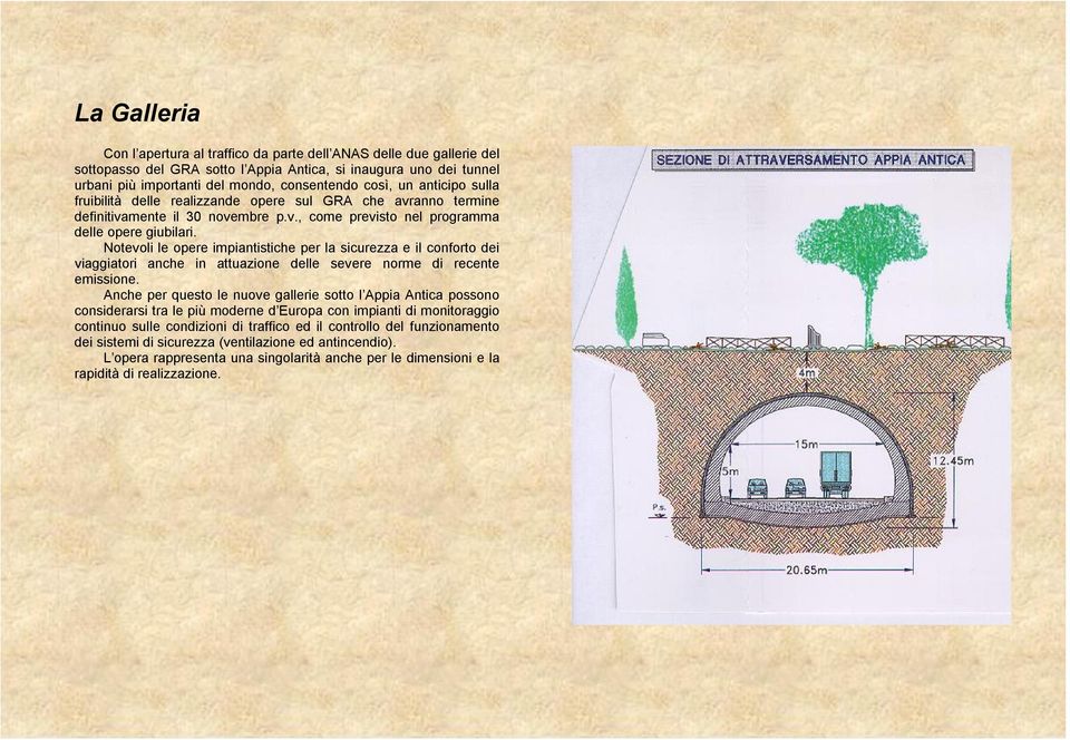 Notevoli le opere impiantistiche per la sicurezza e il conforto dei viaggiatori anche in attuazione delle severe norme di recente emissione.