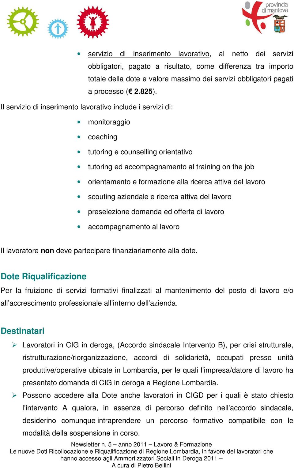 alla ricerca attiva del lavoro scouting aziendale e ricerca attiva del lavoro preselezione domanda ed offerta di lavoro accompagnamento al lavoro Il lavoratore non deve partecipare finanziariamente