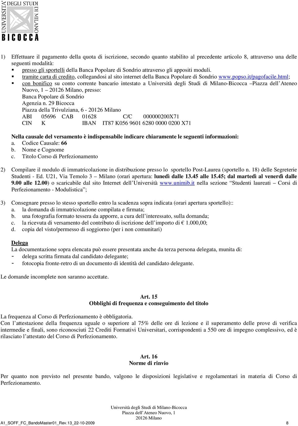 html; con bonifico su conto corrente bancario intestato a Piazza dell Ateneo Nuovo, 1, presso: Banca Popolare di Sondrio Agenzia n.