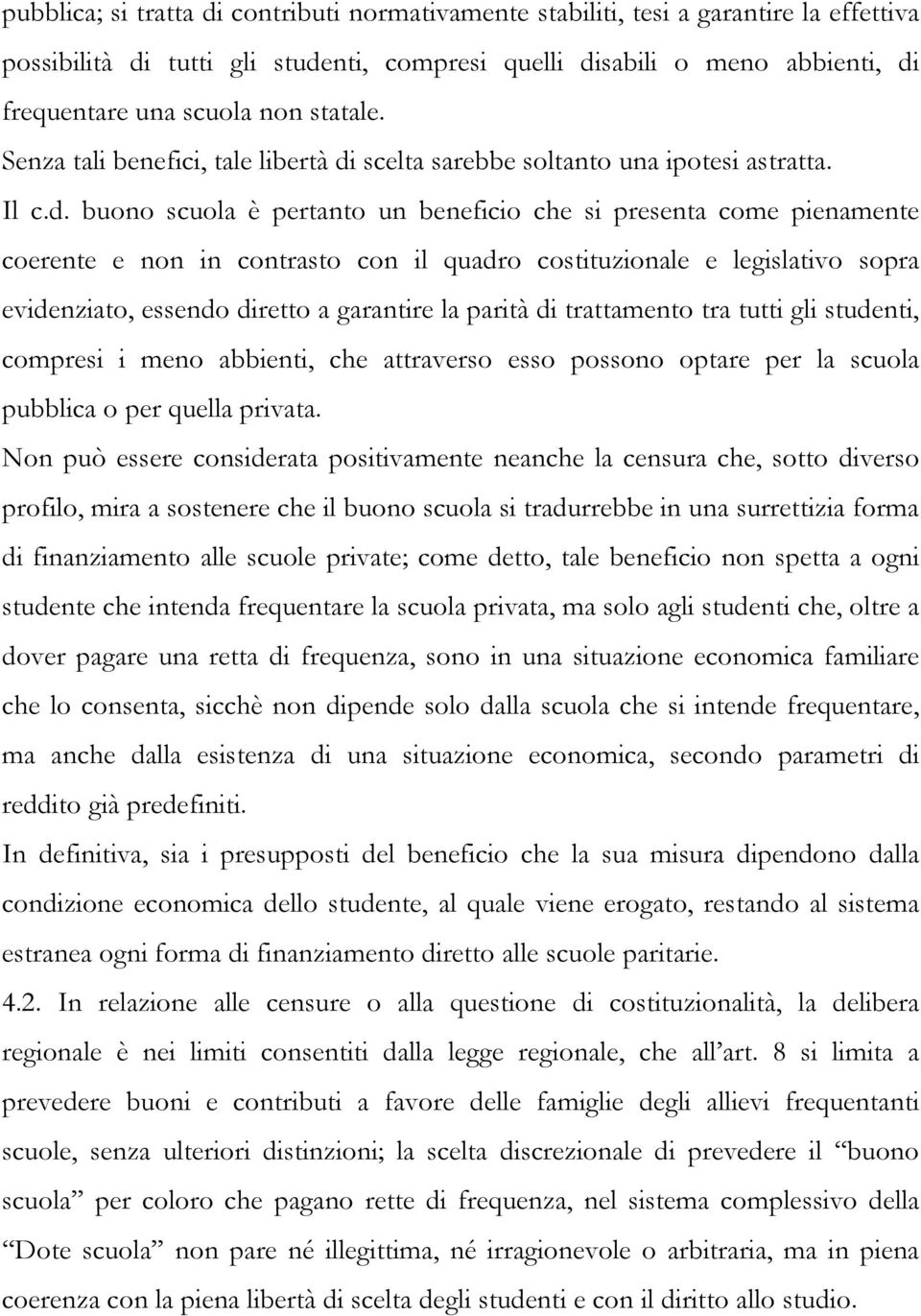 scelta sarebbe soltanto una ipotesi astratta. Il c.d.