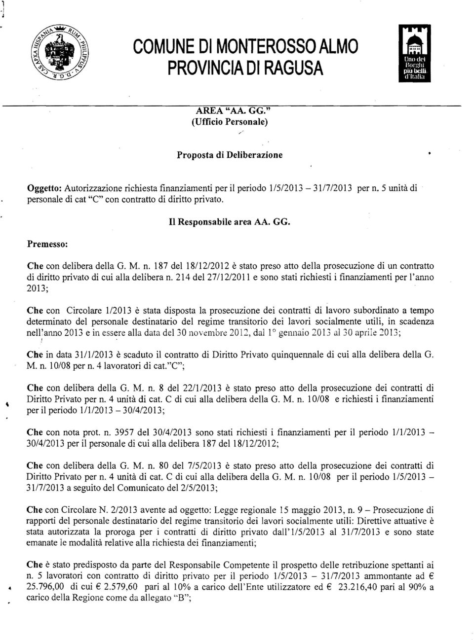 187 del 18112/2012 è stato preso atto della prosecuzione di un contratto di diritto privato di cui alla delibera n.