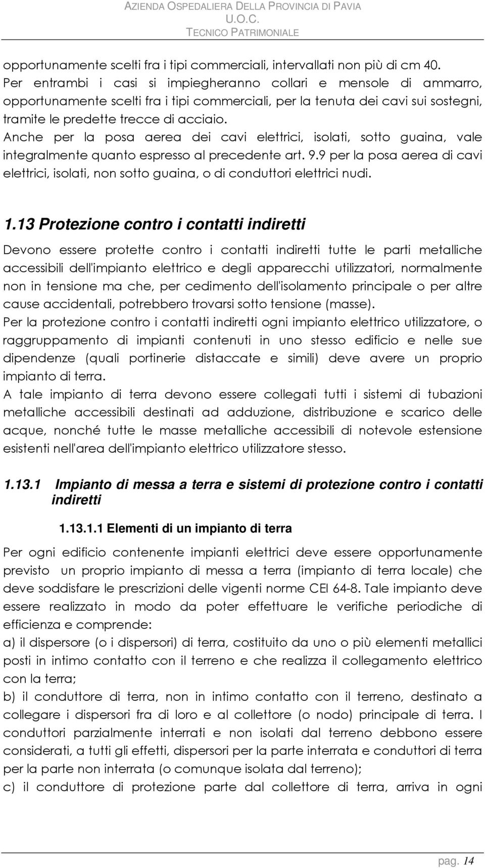 Anche per la posa aerea dei cavi elettrici, isolati, sotto guaina, vale integralmente quanto espresso al precedente art. 9.