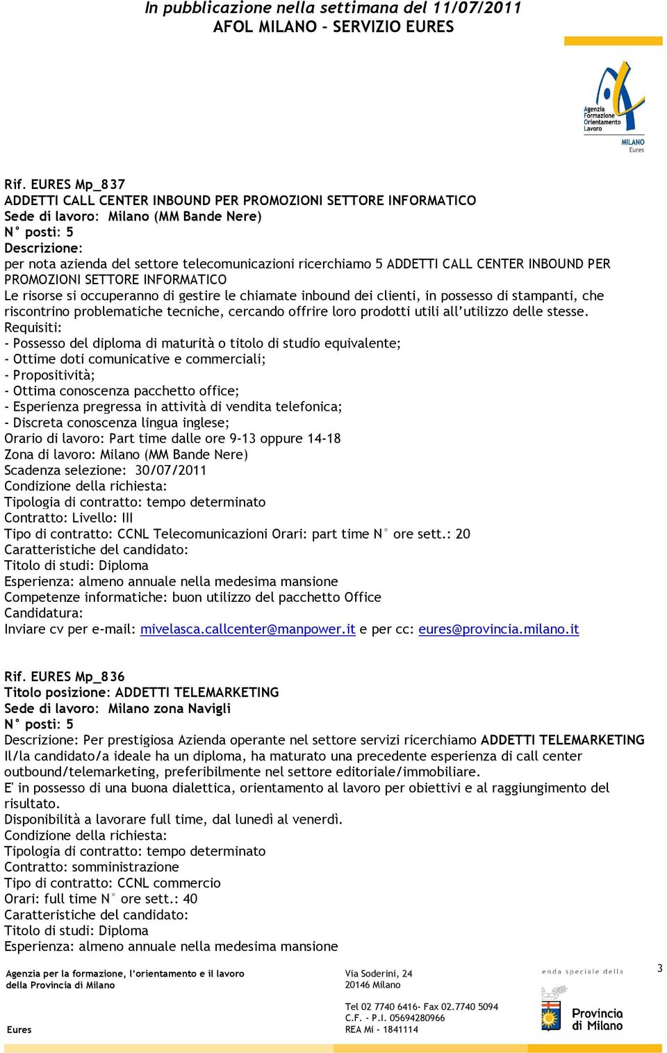 problematiche tecniche, cercando offrire loro prodotti utili all utilizzo delle stesse.