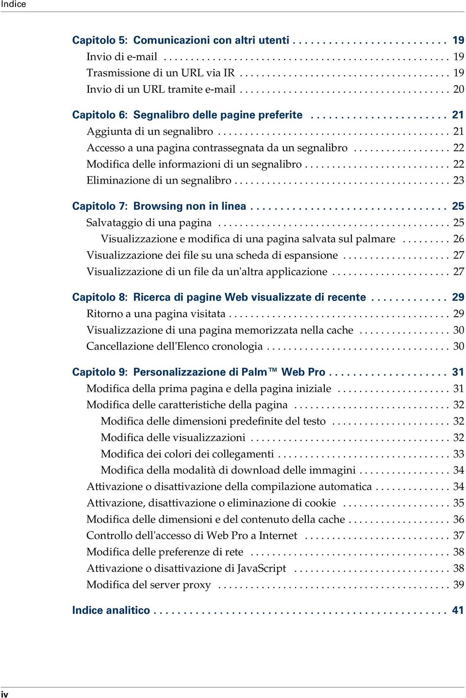 .......................................... 21 Accesso a una pagina contrassegnata da un segnalibro.................. 22 Modifica delle informazioni di un segnalibro........................... 22 Eliminazione di un segnalibro.