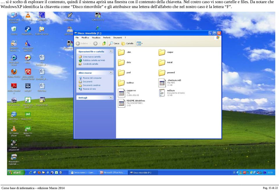 Da notare che WindowsXP identifica la chiavetta come Disco rimovibile e gli