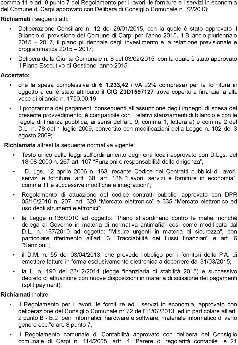 12 del 29/01/2015, con la quale è stato approvato il Bilancio di previsione del Comune di Carpi per l anno 2015, il Bilancio pluriennale 2015 2017, il piano pluriennale degli investimento e la