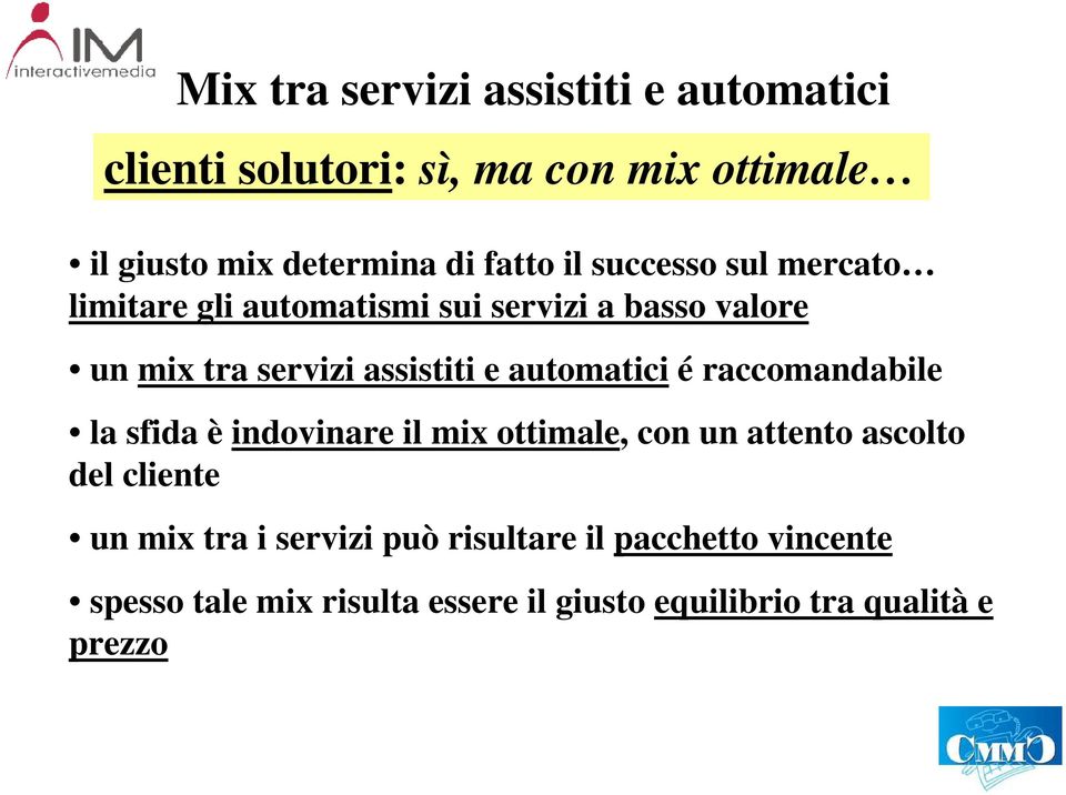 automatici é raccomandabile la sfida è indovinare il mix ottimale, con un attento ascolto del cliente un mix tra