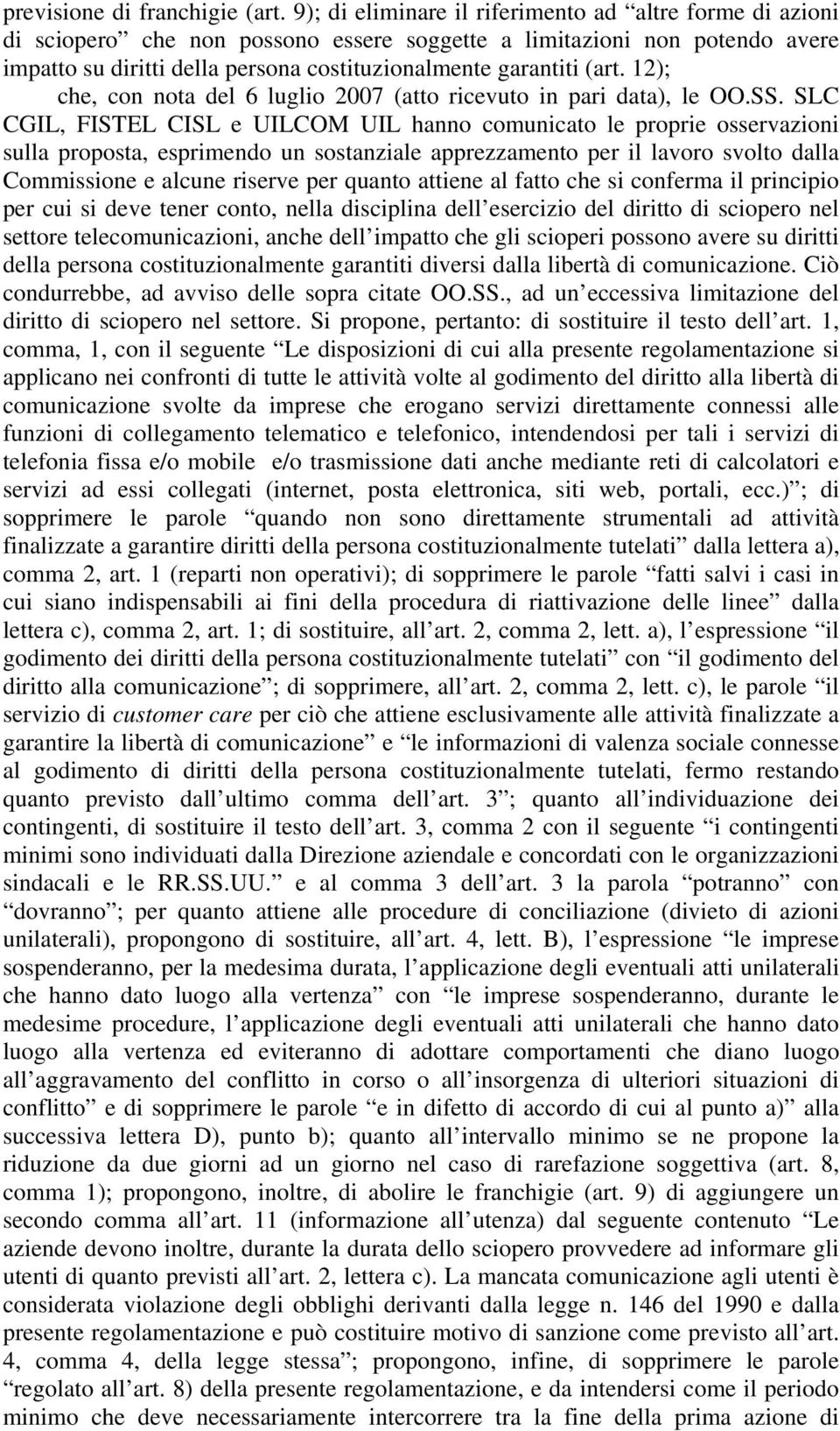 12); che, con nota del 6 luglio 2007 (atto ricevuto in pari data), le OO.SS.