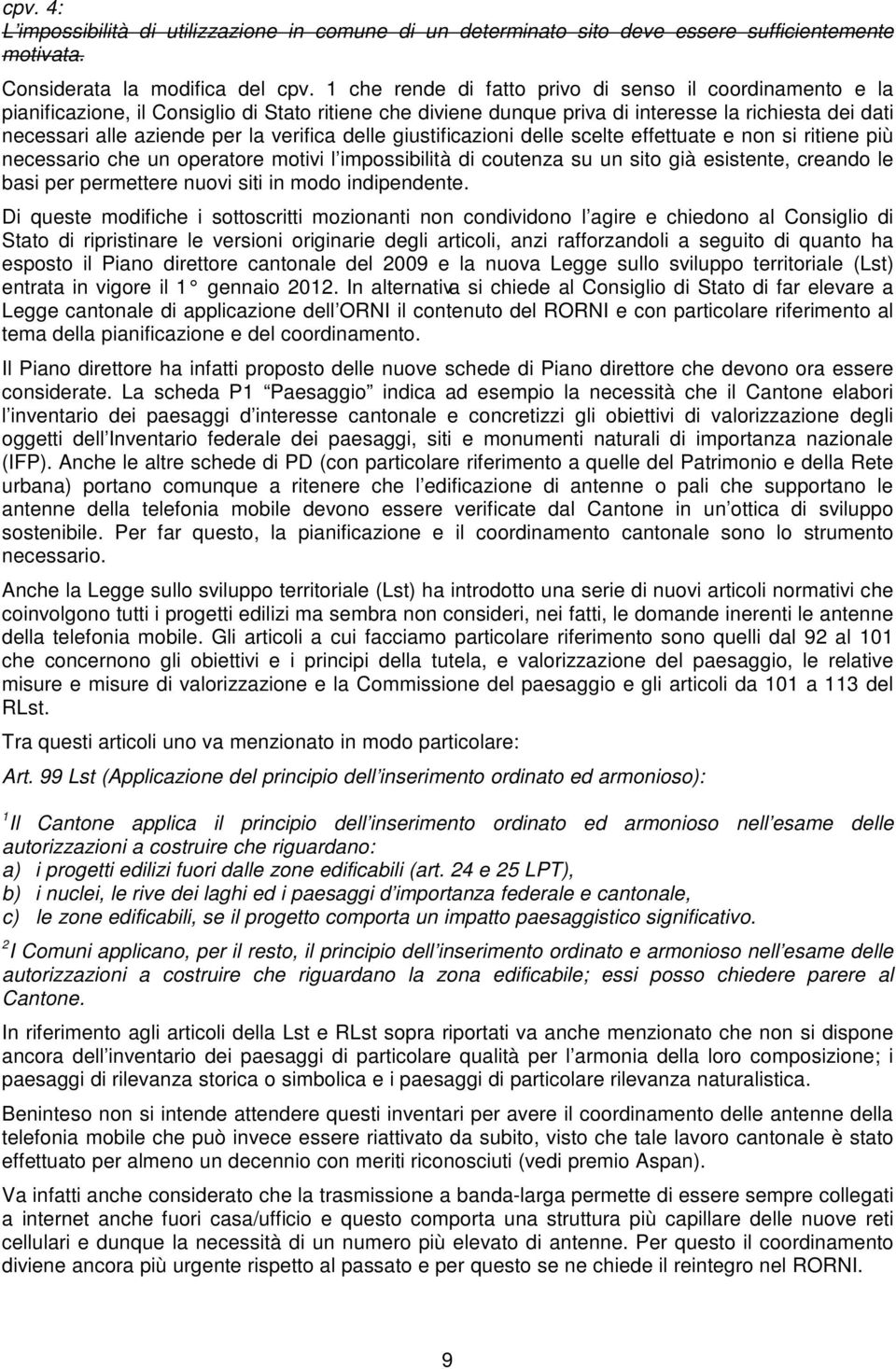 verifica delle giustificazioni delle scelte effettuate e non si ritiene più necessario che un operatore motivi l impossibilità di coutenza su un sito già esistente, creando le basi per permettere