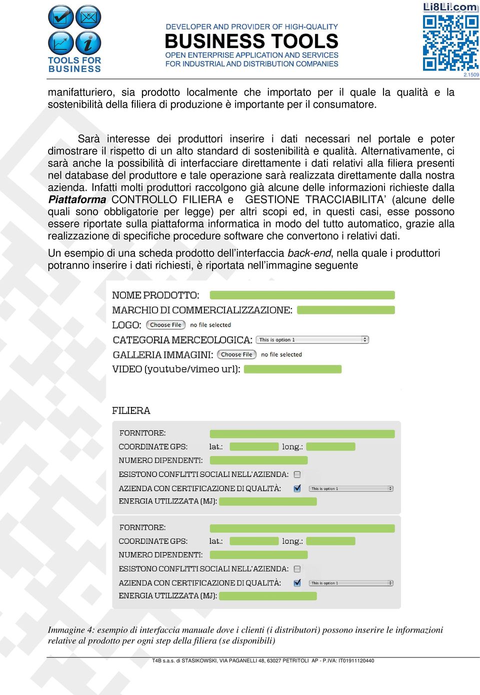 Alternativamente, ci sarà anche la possibilità di interfacciare direttamente i dati relativi alla filiera presenti nel database del produttore e tale operazione sarà realizzata direttamente dalla