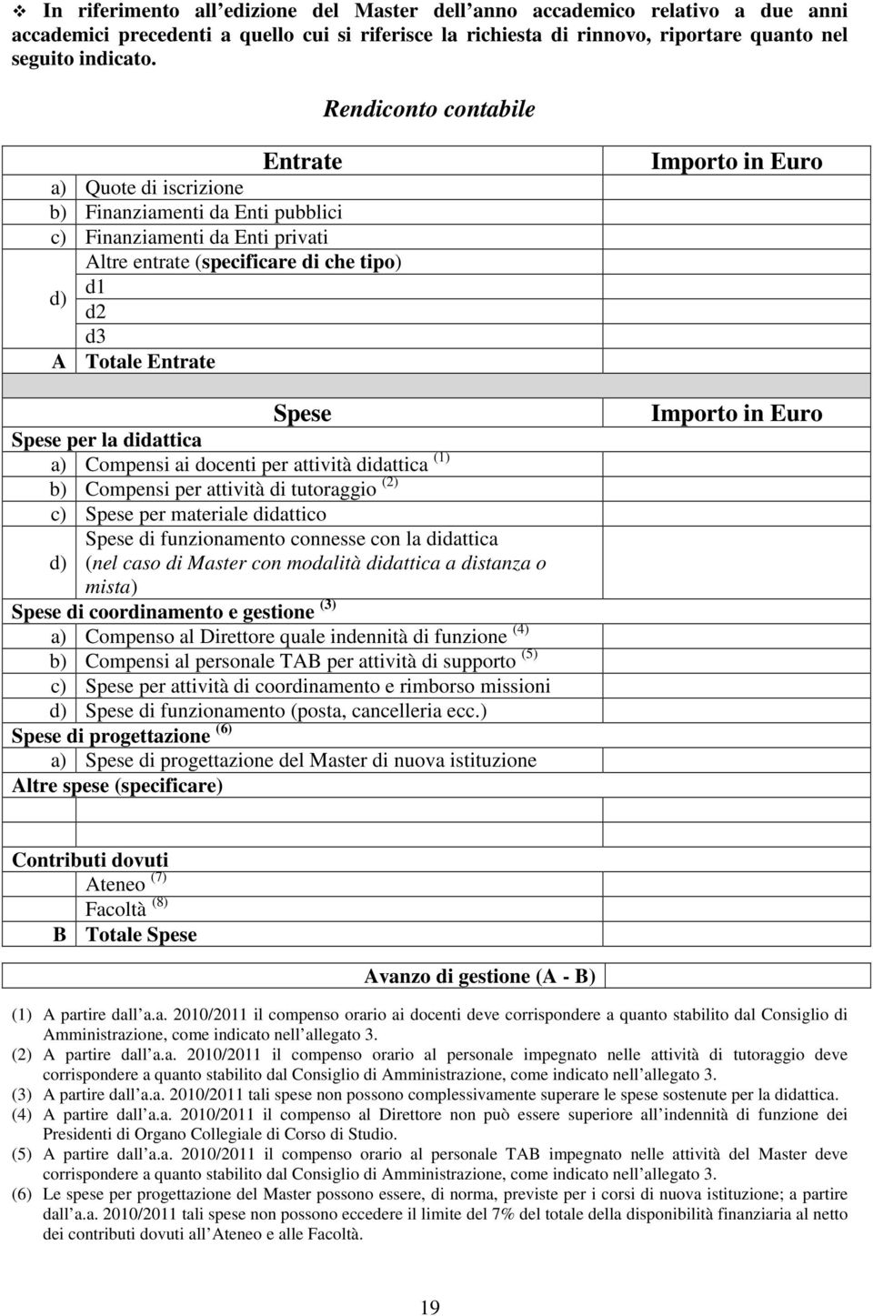 per la didattica a) Compensi ai docenti per attività didattica (1) b) Compensi per attività di tutoraggio (2) c) Spese per materiale didattico d) Spese di funzionamento connesse con la didattica (nel