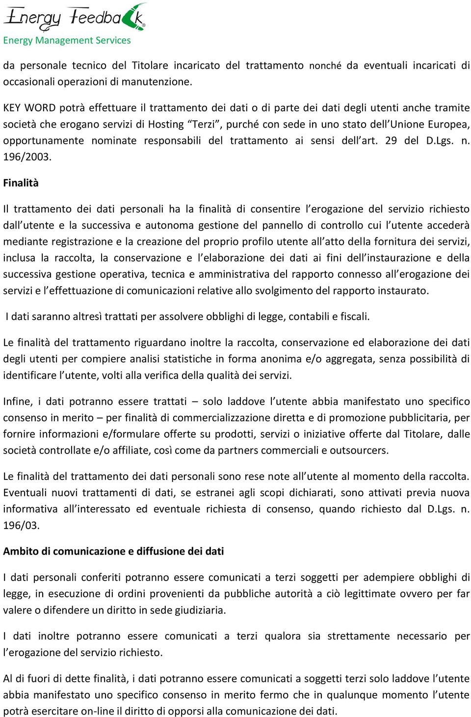 opportunamente nominate responsabili del trattamento ai sensi dell art. 29 del D.Lgs. n. 196/2003.