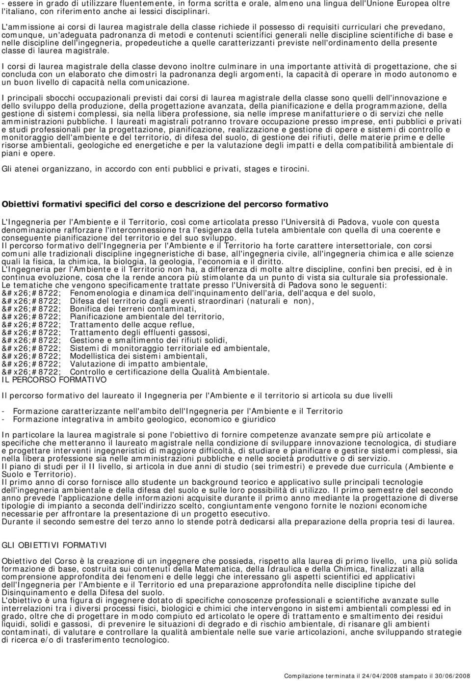 discipline scientifiche di base e nelle discipline dell'ingegneria, propedeutiche a quelle caratterizzanti previste nell'ordinamento della presente classe di laurea magistrale.