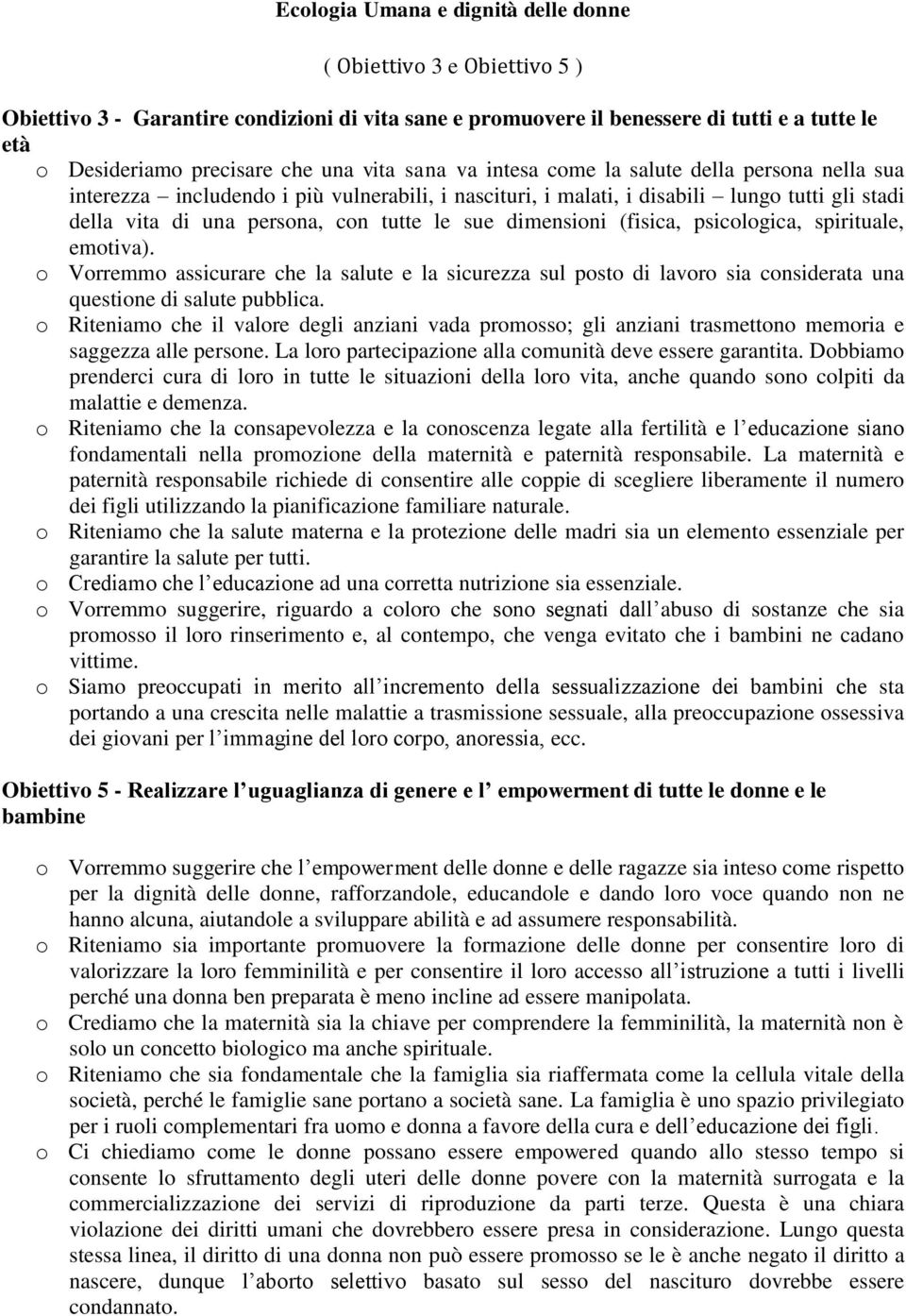 dimensioni (fisica, psicologica, spirituale, emotiva). o Vorremmo assicurare che la salute e la sicurezza sul posto di lavoro sia considerata una questione di salute pubblica.