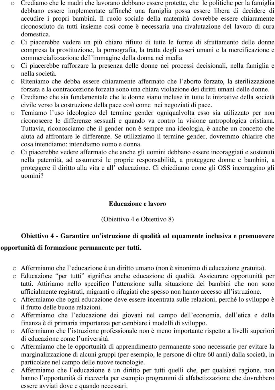 o Ci piacerebbe vedere un più chiaro rifiuto di tutte le forme di sfruttamento delle donne compresa la prostituzione, la pornografia, la tratta degli esseri umani e la mercificazione e