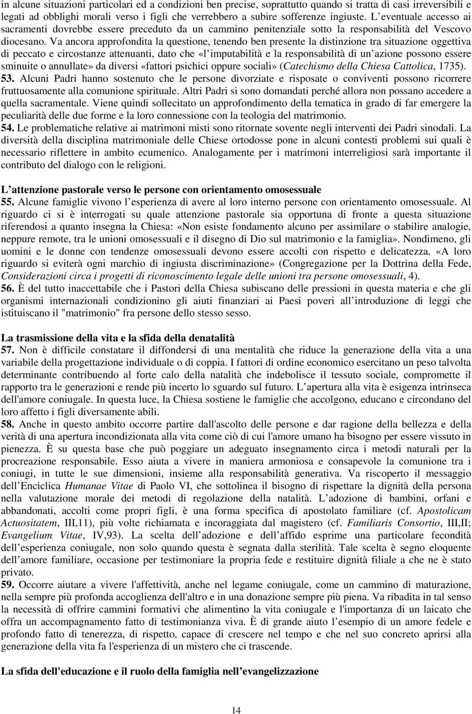 Va ancora approfondita la questione, tenendo ben presente la distinzione tra situazione oggettiva di peccato e circostanze attenuanti, dato che «l imputabilità e la responsabilità di un azione