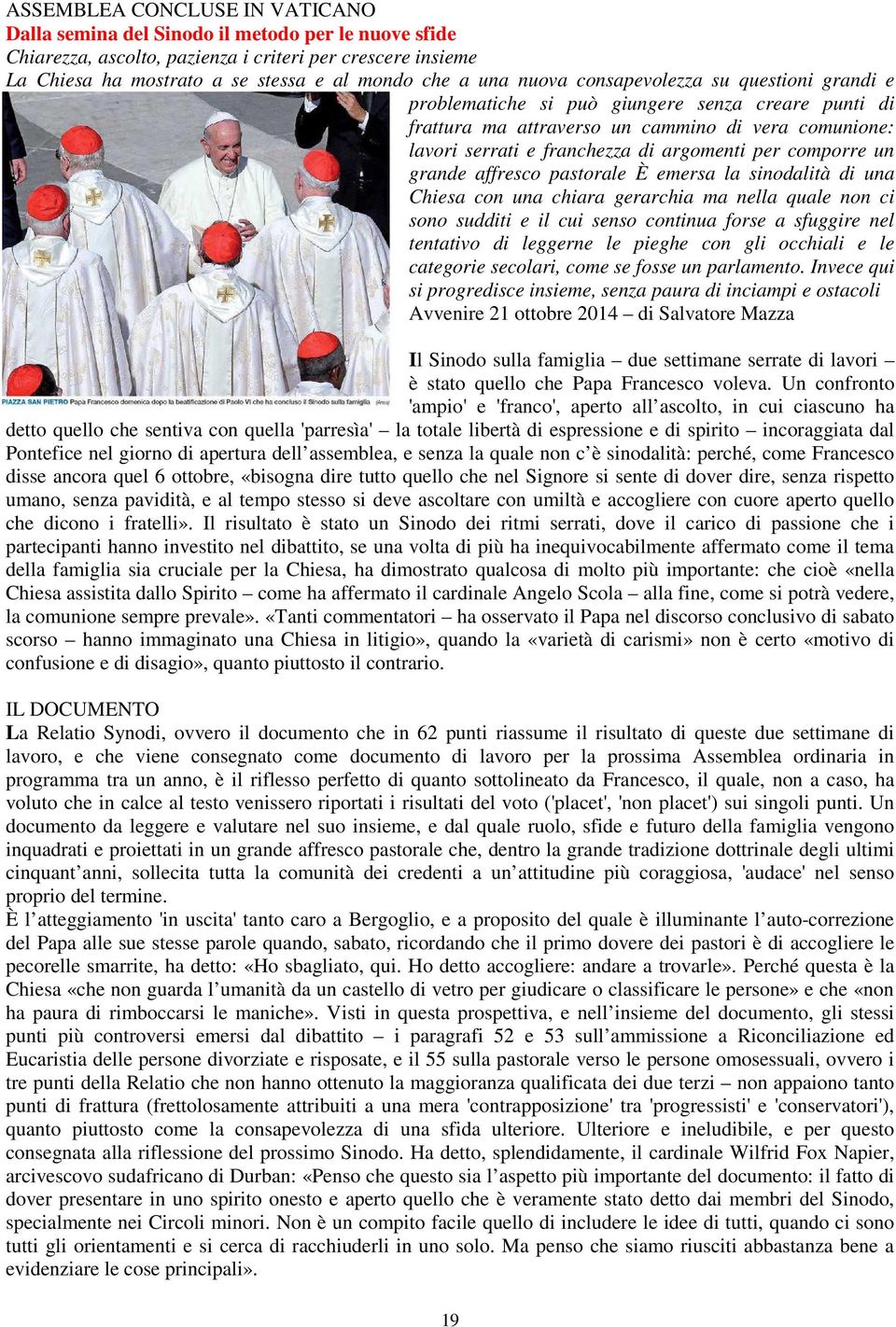 comporre un grande affresco pastorale È emersa la sinodalità di una Chiesa con una chiara gerarchia ma nella quale non ci sono sudditi e il cui senso continua forse a sfuggire nel tentativo di