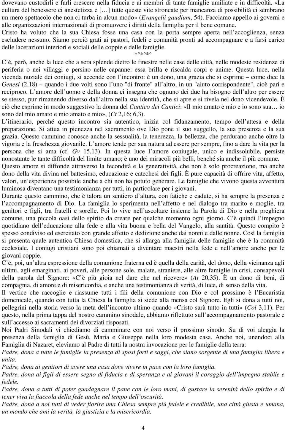 Facciamo appello ai governi e alle organizzazioni internazionali di promuovere i diritti della famiglia per il bene comune.