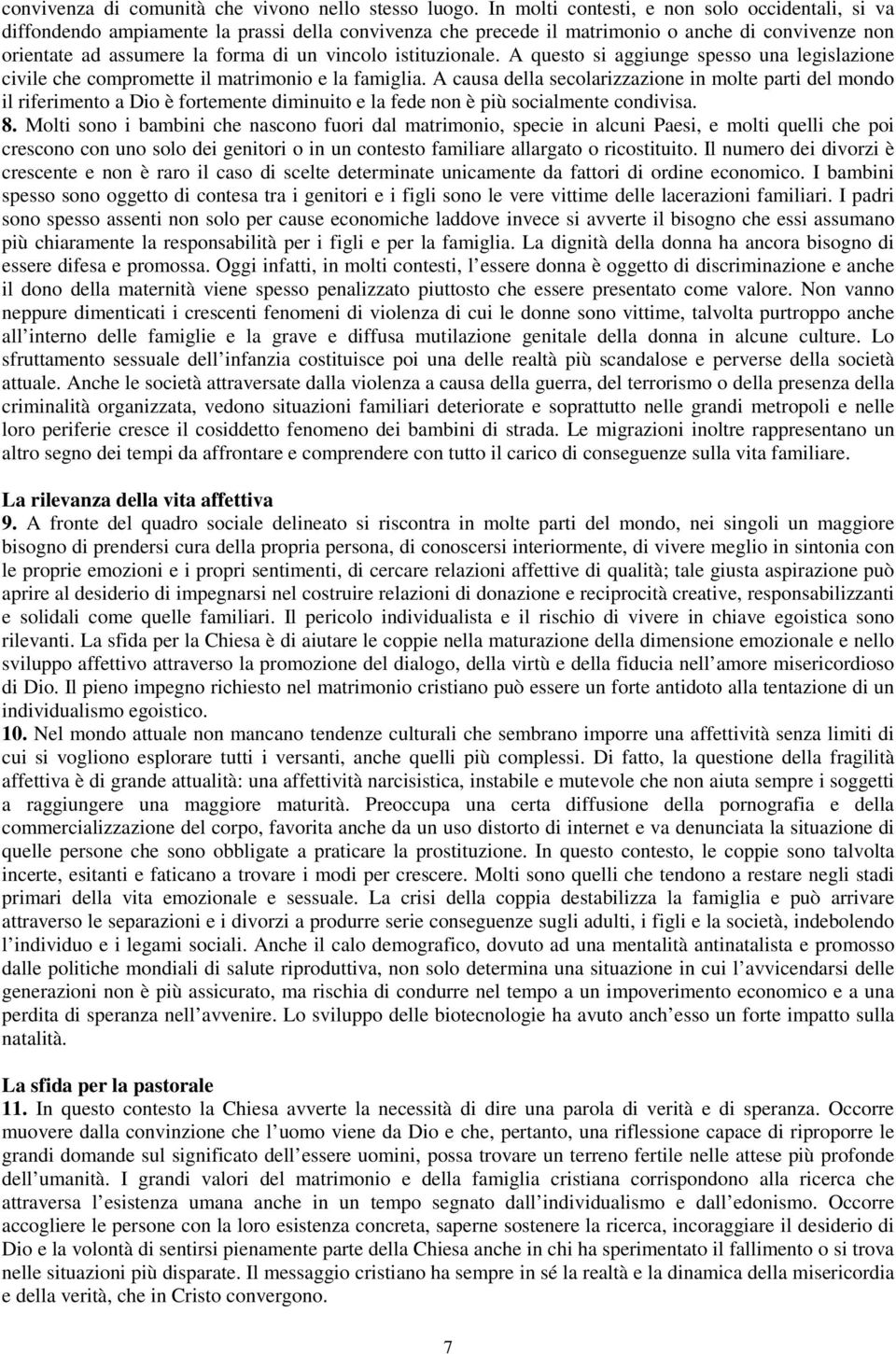 istituzionale. A questo si aggiunge spesso una legislazione civile che compromette il matrimonio e la famiglia.