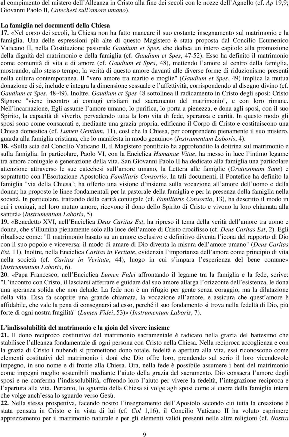 Una delle espressioni più alte di questo Magistero è stata proposta dal Concilio Ecumenico Vaticano II, nella Costituzione pastorale Gaudium et Spes, che dedica un intero capitolo alla promozione