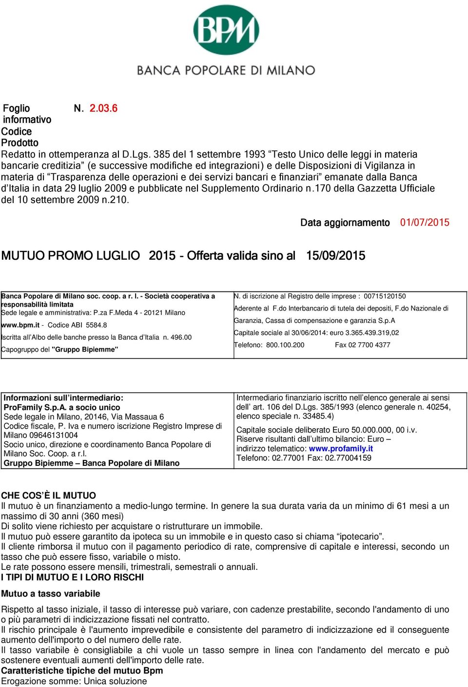 dei servizi bancari e finanziari emanate dalla Banca d Italia in data 29 luglio 2009 e pubblicate nel Supplemento Ordinario n.170 della Gazzetta Ufficiale del 10 settembre 2009 n.210.