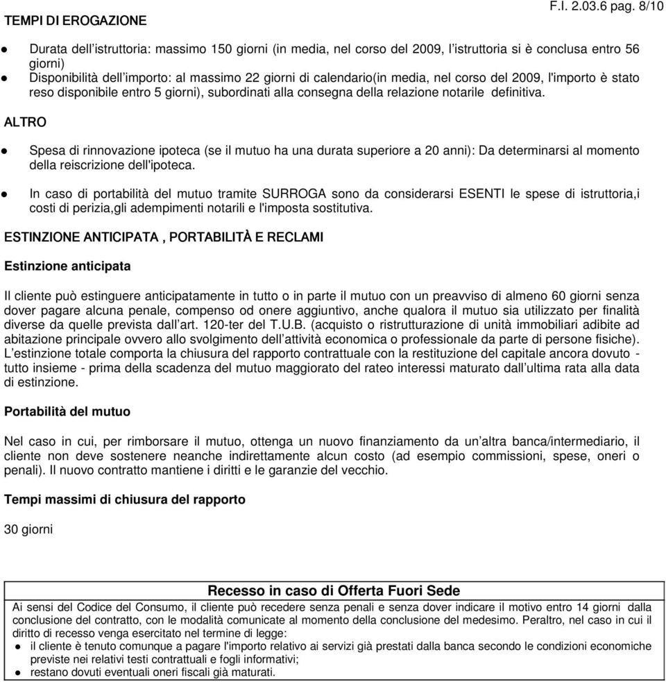 nel corso del 2009, l'importo è stato reso disponibile entro 5 giorni), subordinati alla consegna della relazione notarile definitiva.