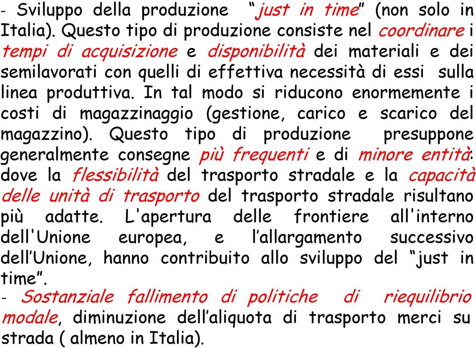 In tal modo si riducono enormemente i costi di magazzinaggio (gestione, carico e scarico del magazzino).