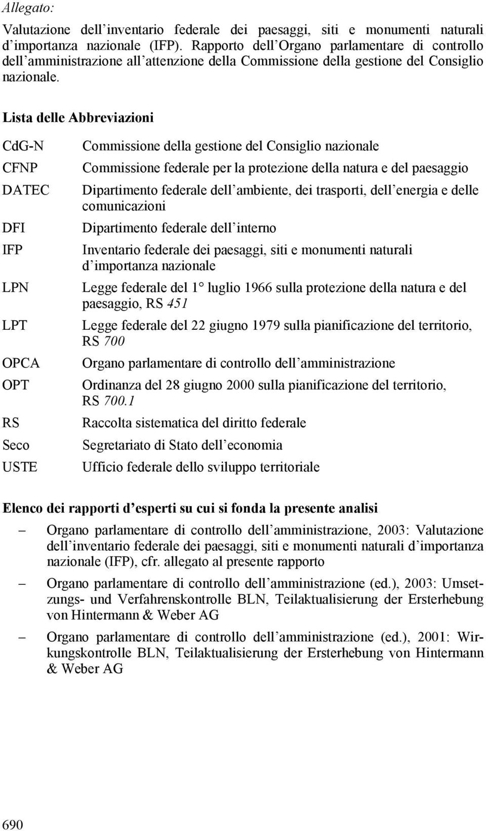 Lista delle Abbreviazioni CdG-N CFNP DATEC DFI IFP LPN LPT OPCA OPT RS Seco USTE Commissione della gestione del Consiglio nazionale Commissione federale per la protezione della natura e del paesaggio