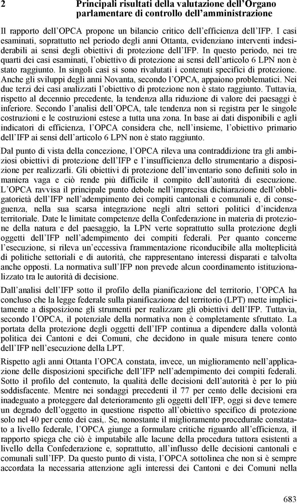 In questo periodo, nei tre quarti dei casi esaminati, l obiettivo di protezione ai sensi dell articolo 6 LPN non è stato raggiunto.