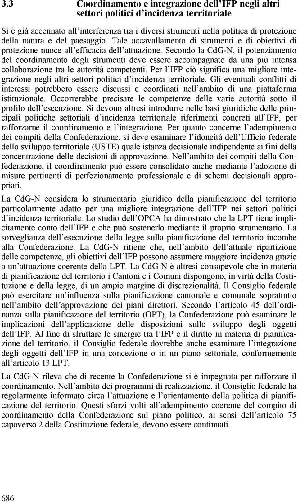 Secondo la CdG-N, il potenziamento del coordinamento degli strumenti deve essere accompagnato da una più intensa collaborazione tra le autorità competenti.