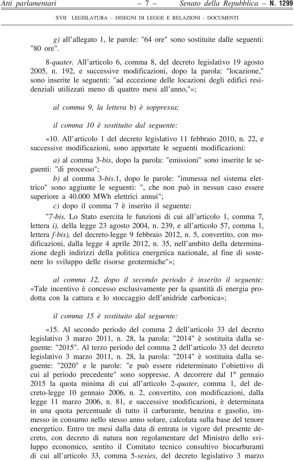 192, e successive modificazioni, dopo la parola: "locazione," sono inserite le seguenti: "ad eccezione delle locazioni degli edifici residenziali utilizzati meno di quattro mesi all anno,"»; al comma