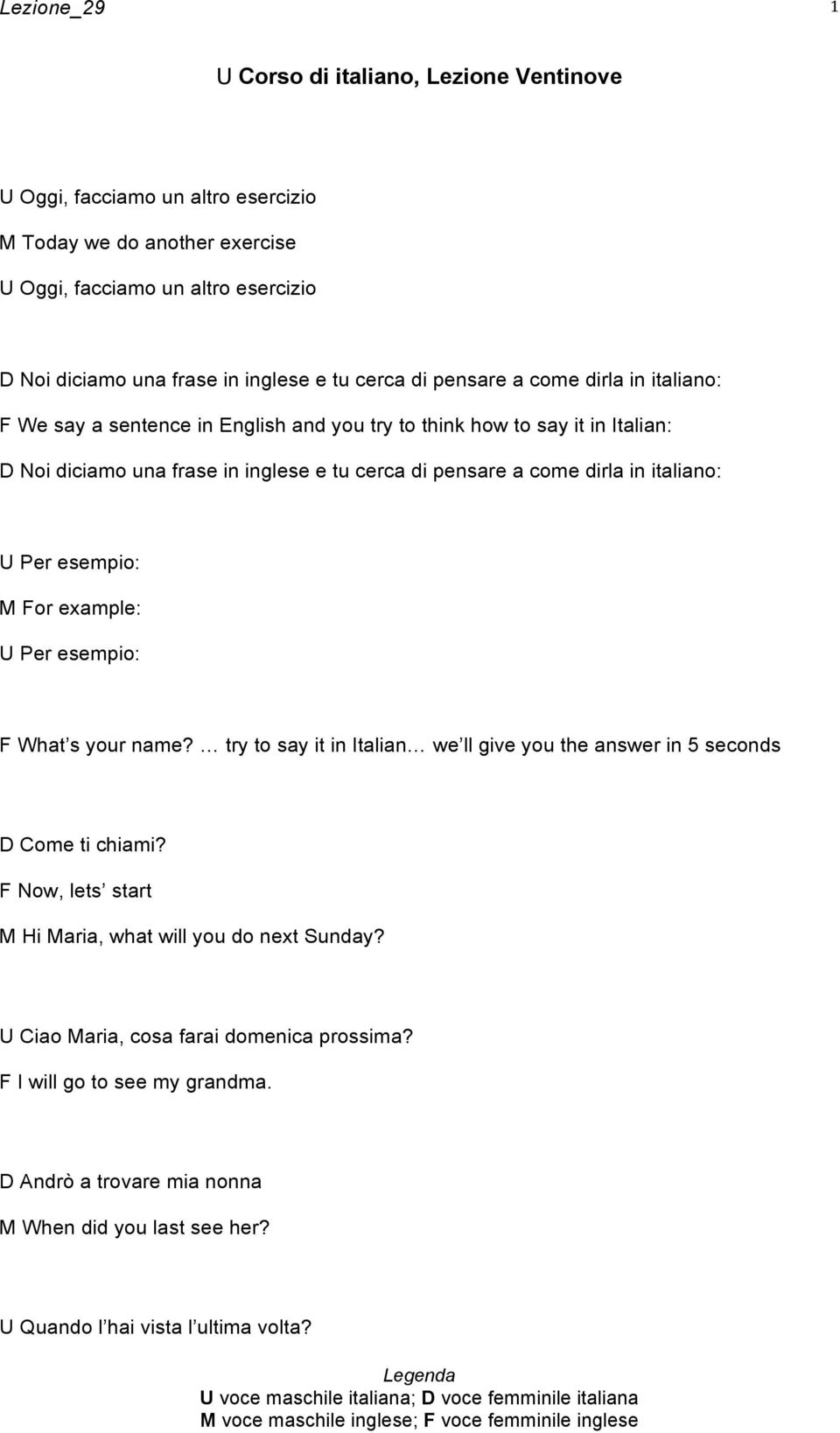 italiano: U Per esempio: M For example: U Per esempio: F What s your name? try to say it in Italian we ll give you the answer in 5 seconds D Come ti chiami?