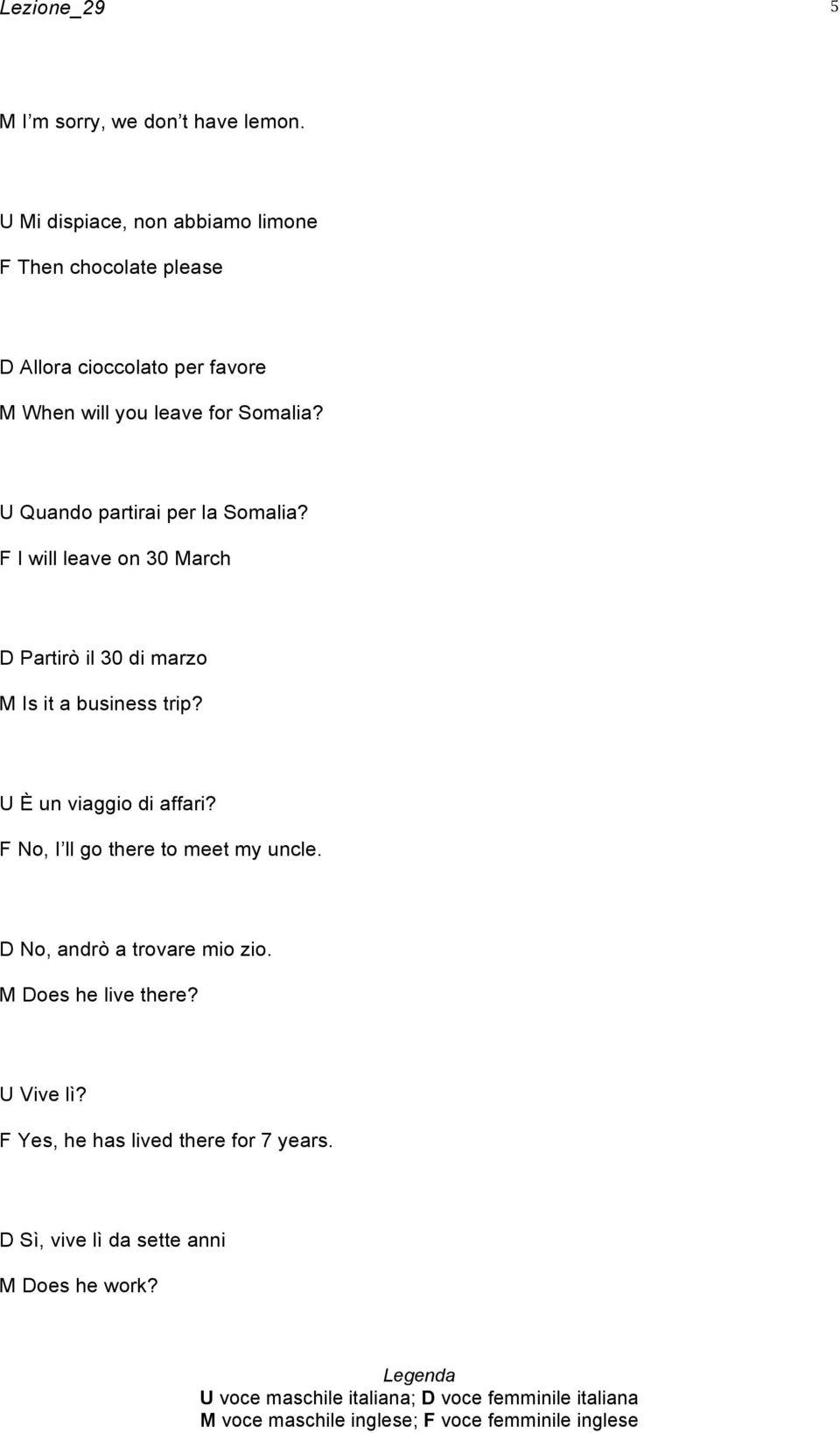 Somalia? U Quando partirai per la Somalia? F I will leave on 30 March D Partirò il 30 di marzo M Is it a business trip?