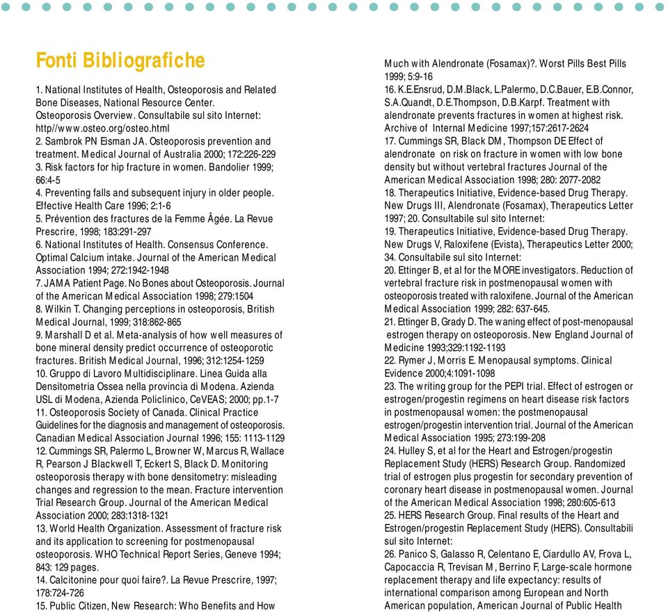 Preventing falls and subsequent injury in older people. Effective Health Care 1996; 2:1-6 5. Prévention des fractures de la Femme Âgée. La Revue Prescrire, 1998; 183:291-297 6.