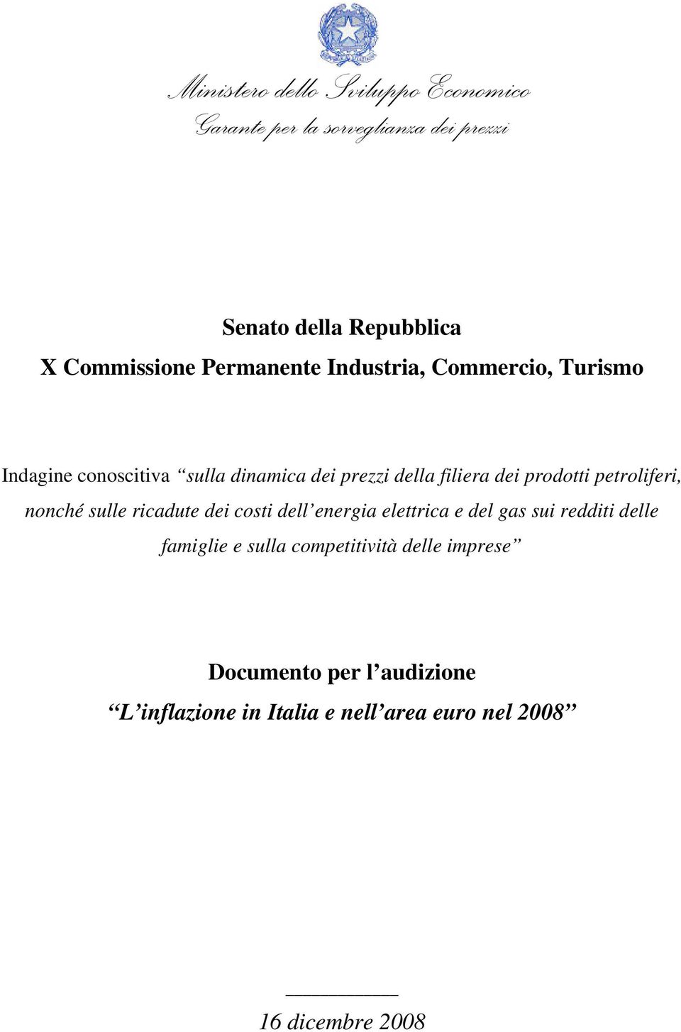 petroliferi, nonché sulle ricadute dei costi dell energia elettrica e del gas sui redditi delle famiglie e sulla