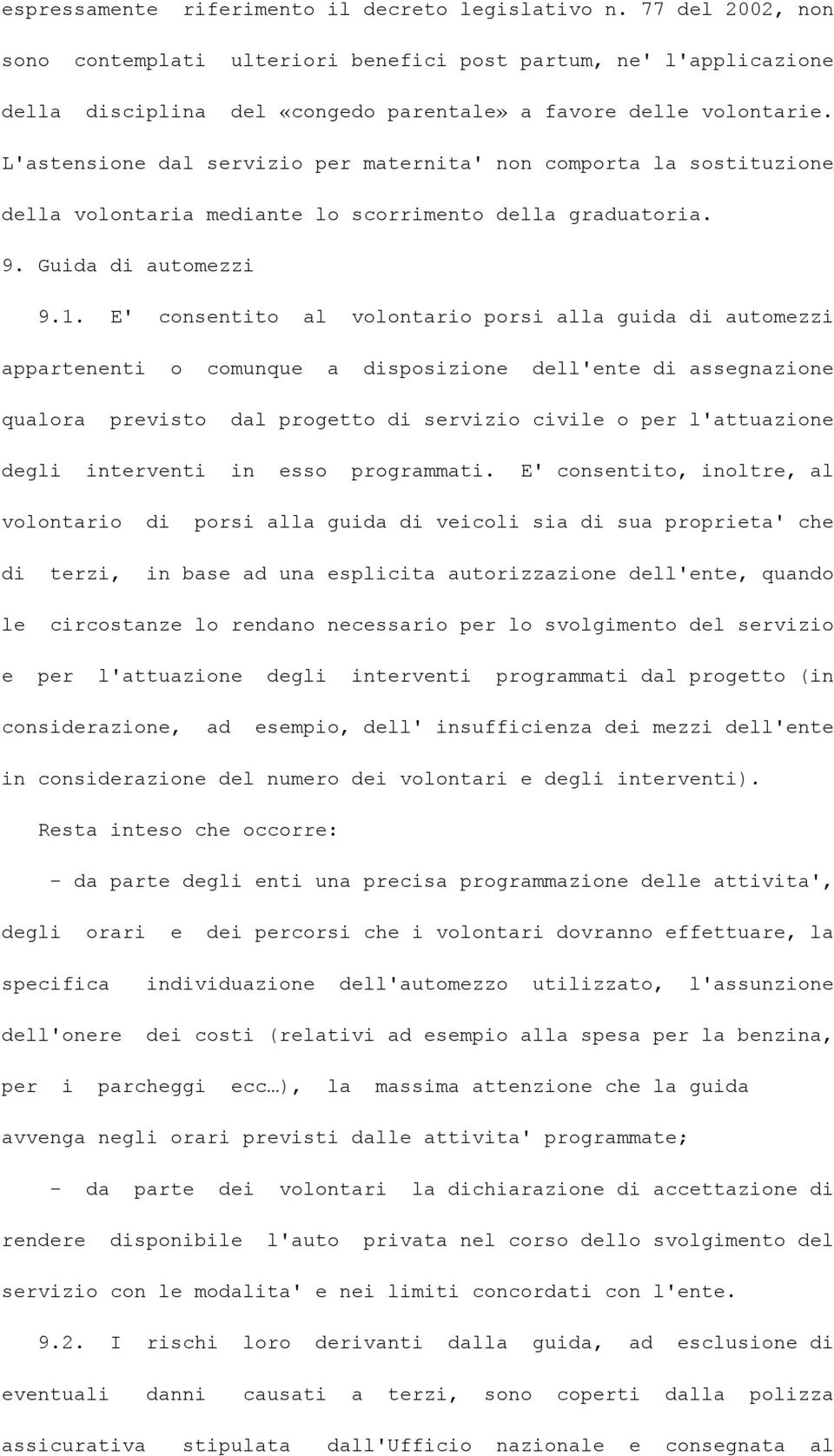 L'astensione dal servizio per maternita' non comporta la sostituzione della volontaria mediante lo scorrimento della graduatoria. 9. Guida di automezzi 9.1.