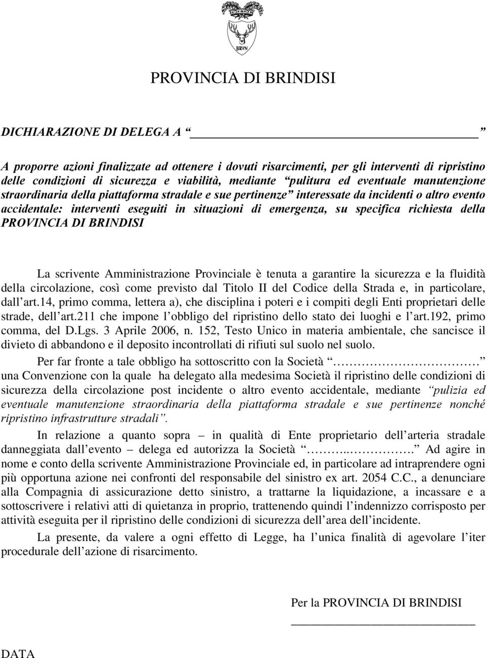 LQ VLWXD]LRQL GL HPHUJHQ]D VX VSHFLILFD ULFKLHVWD GHOOD 3529,1&,$',%5,1',6, La scrivente Amministrazione Provinciale è tenuta a garantire la sicurezza e la fluidità della circolazione, così come