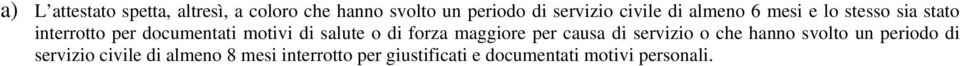 salute o di forza maggiore per causa di servizio o che hanno svolto un periodo di