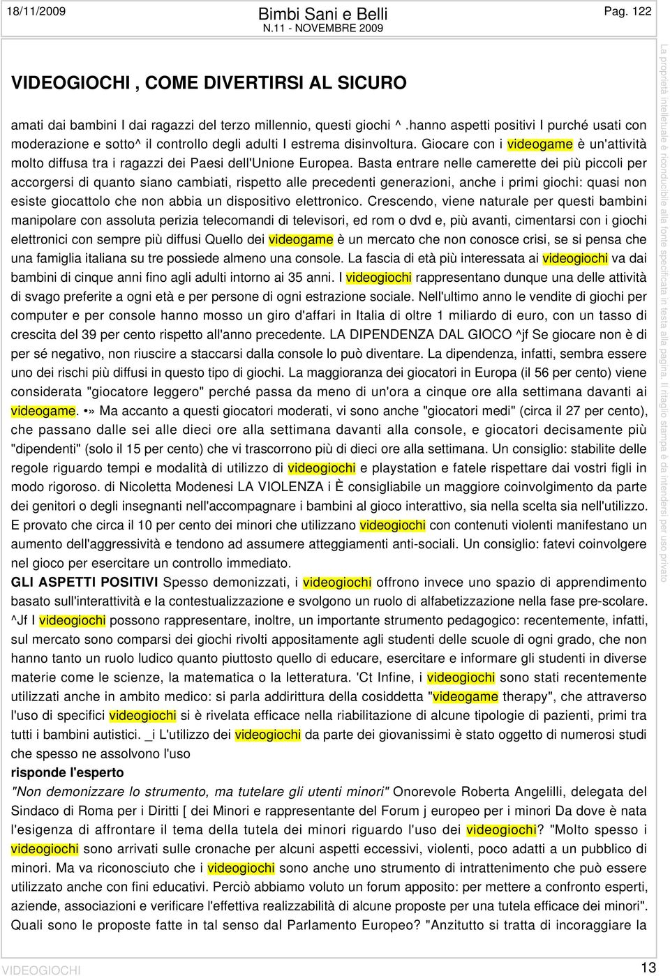 Giocare con i videogame è un'attività molto diffusa tra i ragazzi dei Paesi dell'unione Europea.