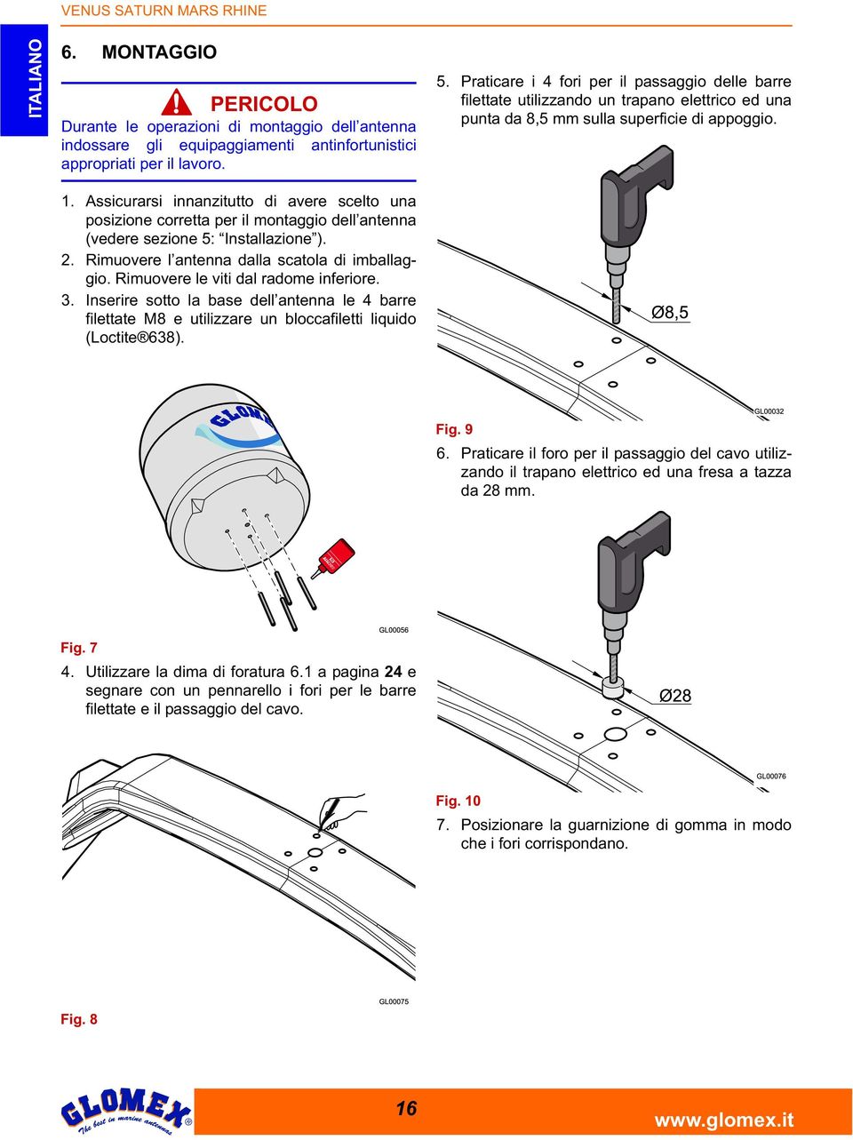 Assicurarsi innanzitutto di avere scelto una posizione corretta per il montaggio dell antenna (vedere sezione 5: Installazione ). 2. Rimuovere l antenna dalla scatola di imballaggio.