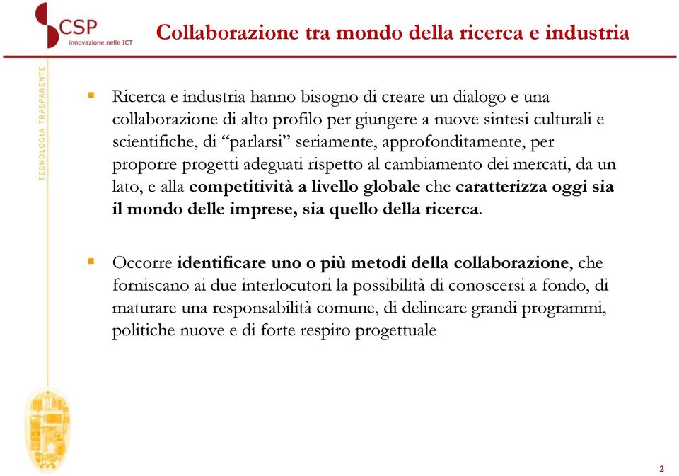 livello globale che caratterizza oggi sia il mondo delle imprese, sia quello della ricerca.