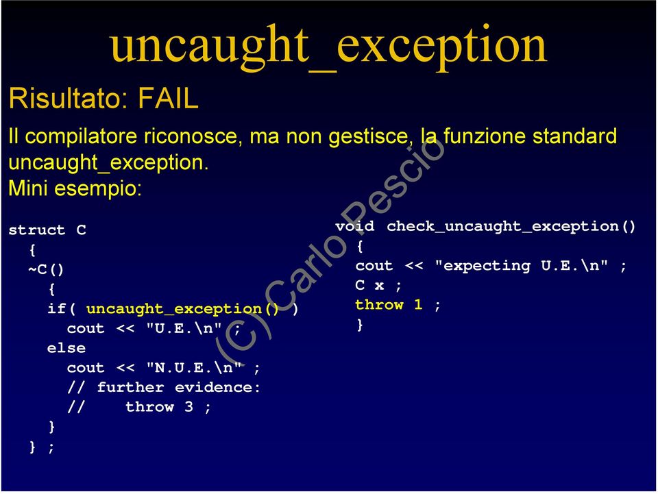 Mini esempio: struct C ~C() if( uncaught_exception() ) cout << "U.E.