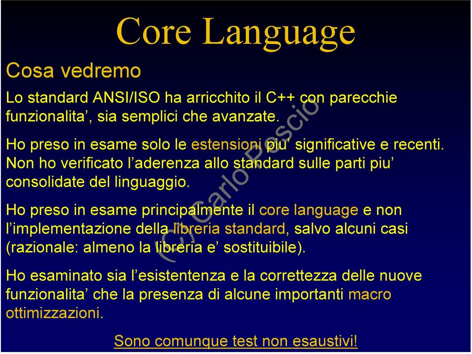 Ho preso in esame principalmente il core language e non l implementazione della libreria standard, salvo alcuni casi (razionale: almeno la libreria e