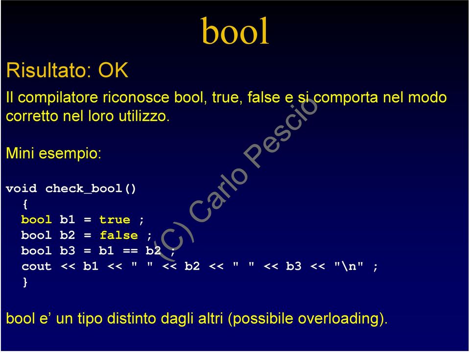 Mini esempio: bool void check_bool() bool b1 = true ; bool b2 = false ; bool