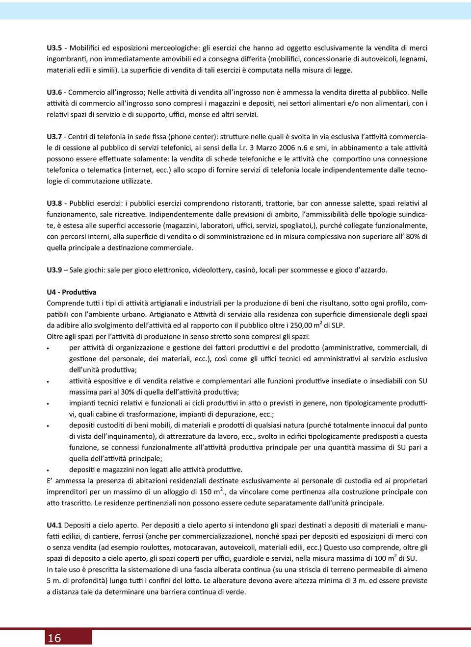 6 - Commercio all ingrosso; Nelle a9vità di vendita all ingrosso non è ammessa la vendita dire,a al pubblico.