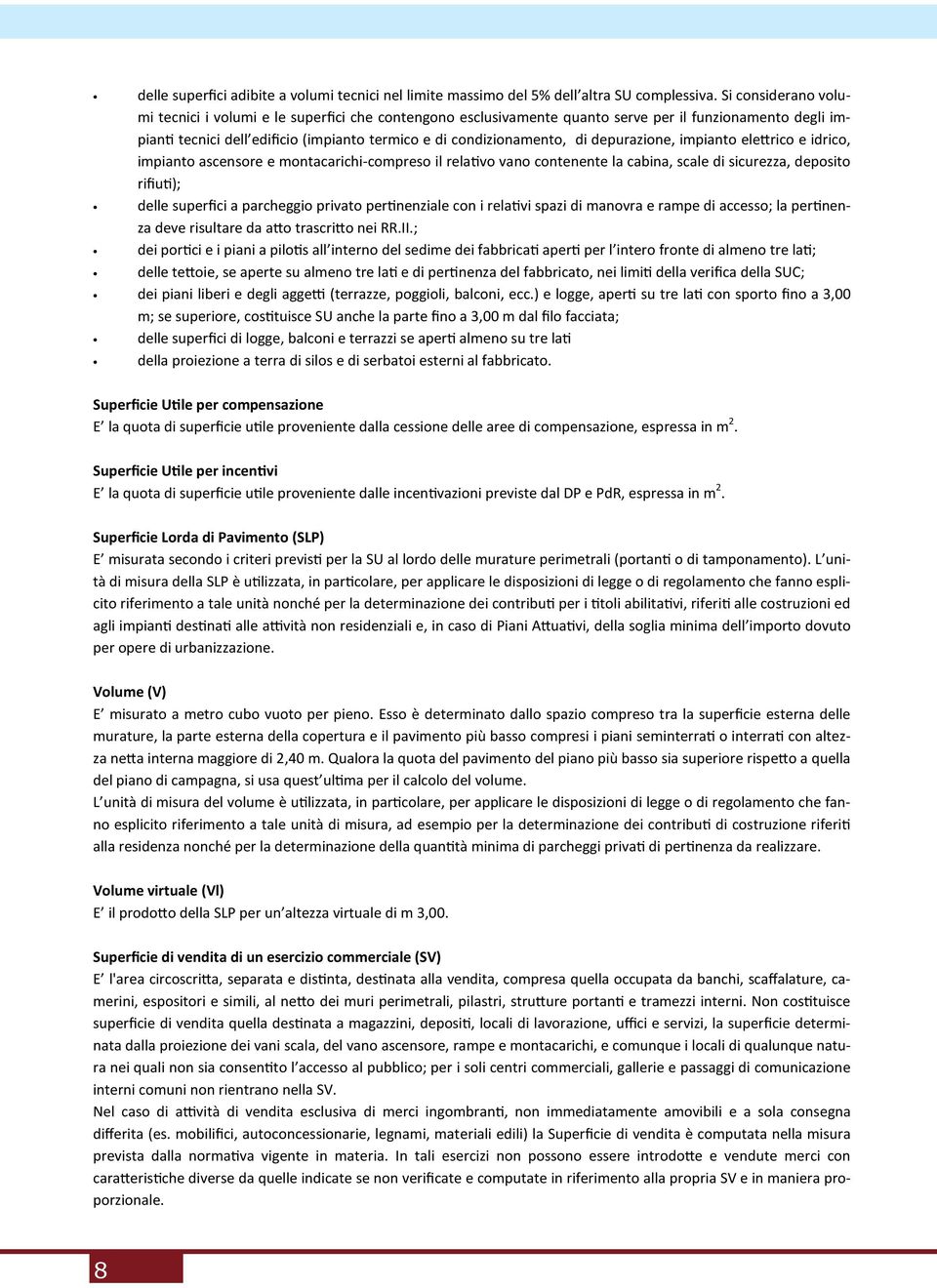 depurazione, impianto ele,rico e idrico, impianto ascensore e montacarichi-compreso il relavo vano contenente la cabina, scale di sicurezza, deposito rifiu); delle superfici a parcheggio privato