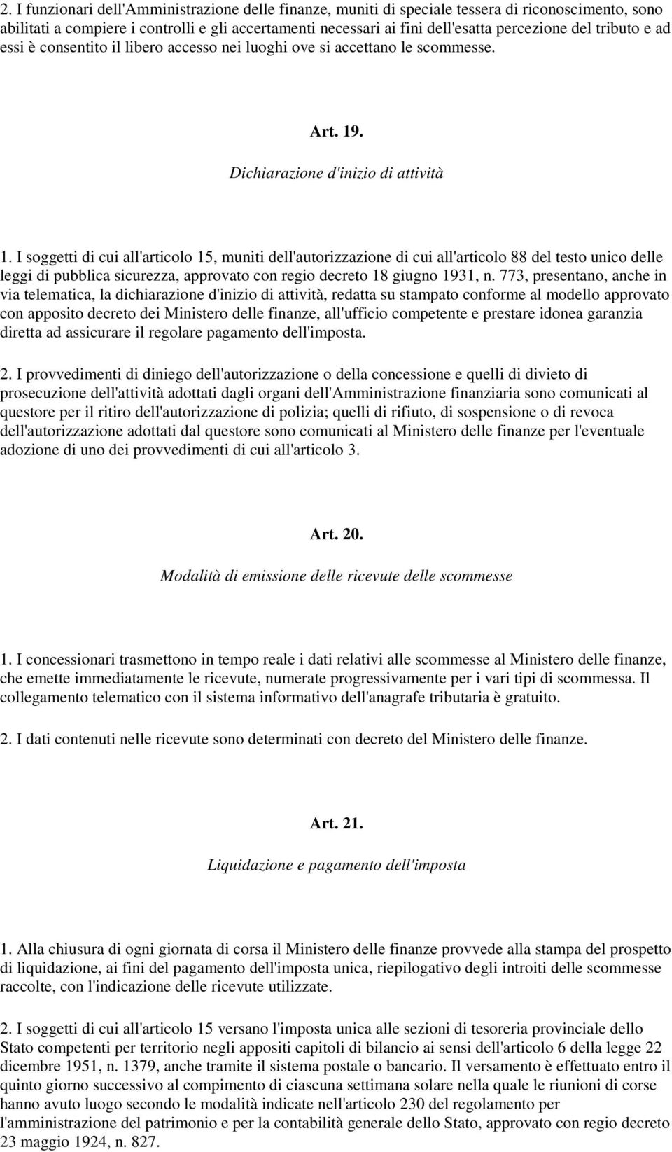 I soggetti di cui all'articolo 15, muniti dell'autorizzazione di cui all'articolo 88 del testo unico delle leggi di pubblica sicurezza, approvato con regio decreto 18 giugno 1931, n.