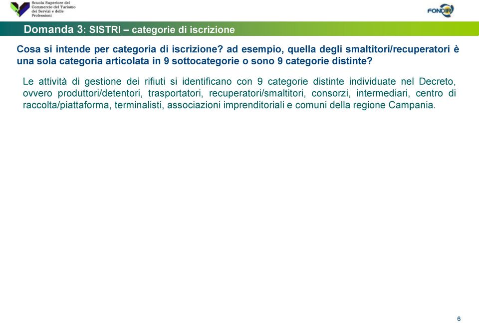 Le attività di gestione dei rifiuti si identificano con 9 categorie distinte individuate nel Decreto, ovvero produttori/detentori,